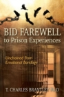 Image for Bid Farewell to Prison Experiences : Unchained from Emotional Bondage