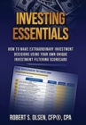 Image for Investing Essentials : How To Make Extraordinary Investment Decisions Using Your Own Unique Investment Filtering Scorecard