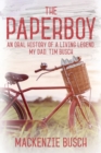 Image for The Paperboy : An Oral History of a Living Legend, My Dad, Tim Busch