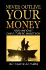 Image for Never Outlive Your Money : Five Foundational Lessons for a Lifetime of Personal and Financial Freedom