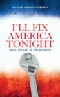 Image for I&#39;ll Fix America Tonight : (well, at least by the weekend)