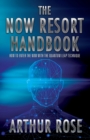 Image for The NOW Resort : How To Enter The Now With The Quantum Leap Technique Handbook
