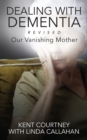 Image for Dealing with Dementia, Revised : Our Vanishing Mother
