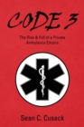 Image for Code 3 : The Rise &amp; Fall of a Private Ambulance Empire