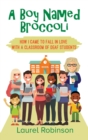 Image for A Boy Named Broccoli : How I Came to Fall in Love with a Classroom of Deaf Students