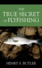 Image for The True Secret of Flyfishing