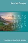 Image for Where&#39;s Uncle Steve? Trouble on the Trail Again