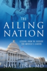 Image for The Ailing Nation : Lessons From the Bedside for America&#39;s Leaders
