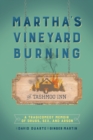 Image for Martha&#39;s Vineyard Burning : A Tragicomedy Memoir of Drugs, Sex &amp; Arson