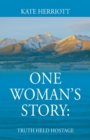 Image for One Woman&#39;s Story : Truth Held Hostage