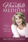 Image for The Heartfelt Medium : Guide to Developing Your Mediumship Naturally