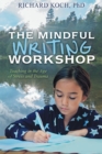 Image for The Mindful Writing Workshop : Teaching in the Age of Stress and Trauma