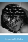 Image for The Sweeter Drug Collection : The Heart of Essence: The MIND is a Powerful THING to Waste