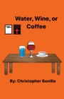 Image for Water, Wine, or Coffee