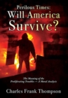 Image for Perilous Times : Will America Survive? The Meaning of the Proliferating Troubles - A Moral Analysis