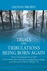 Image for Trials and Tribulations Being Born Again : For do I now persuade men, or God? Or do I seek to please men? For if I yet pleased men, I should not be the servant of Christ. Galatians 1:10