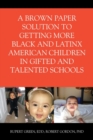Image for A Brown Paper Solution to Getting More Black and Latino American Children In Gifted and Talented Schools