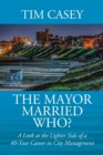 Image for The Mayor Married Who? A Look at the Lighter Side of a 40-Year Career in City Management