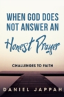 Image for When God Does Not Answer an Honest Prayer : Challenges to Faith