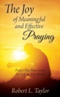 Image for The Joy of Meaningful and Effective Praying : Prayer Has Been Given For Life In This World