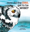 Image for How Did the Owl Get to Be Wise
