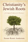Image for Christianity&#39;s Jewish Roots : A Study of Judaism for Christians