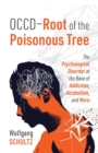 Image for OCCD - Root of the Poisonous Tree : The Psychological Disorder at the Base of Addiction, Alcoholism, and More