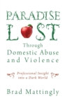 Image for Paradise Lost Through Domestic Abuse and Violence : Professional Insight into a Dark World