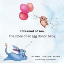 Image for I Dreamed of You : the story of an egg donor baby