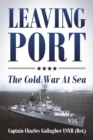 Image for Leaving Port : The Cold War At Sea