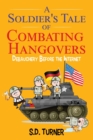 Image for A Soldier&#39;s Tale of Combating Hangovers : Debauchery Before the Internet