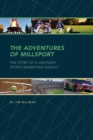 Image for The Adventures of Millsport : The Story of a Visionary Sports Marketing Agency