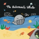 Image for The Astronaut&#39;s Whale : (Mom&#39;s Choice Award Winner)