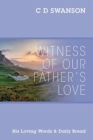 Image for Witness of Our Father&#39;s Love : His Loving Words &amp; Daily Bread