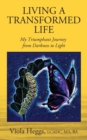 Image for Living a Transformed Life : My Triumphant Journey from Darkness to Light