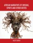 Image for African Narratives of Orishas, Spirits and Other Deities