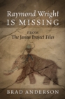 Image for Raymond Wright Is Missing : from The Janus Project Files