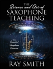 Image for The Science and Art of Saxophone Teaching : The Essential Saxophone Resource