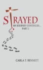 Image for Strayed : My Journey Continues Part 2