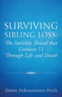 Image for Surviving Sibling Loss : The Invisible Thread that Connects Us Through Life and Death