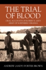 Image for The Trial of Blood : Oral Accounts of Robert E. Lee&#39;s Army of Northern Virginia