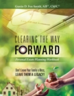 Image for Clearing the Way Forward - Personal Estate Planning Workbook : Don&#39;t Leave Your Family a Mess, Leave them a Legacy!