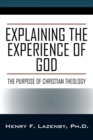 Image for Explaining the Experience of God : The Purpose of Christian Theology