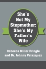 Image for She&#39;s Not My Stepmother : She&#39;s My Father&#39;s Wife