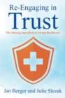 Image for Re-Engaging in Trust : The Missing Ingredient to Fixing Healthcare
