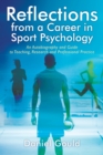 Image for Reflections from a Career in Sport Psychology : An Autobiography and Guide to Teaching, Research and Professional Practice
