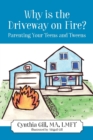 Image for Why is the Driveway on Fire? Parenting Your Teens and Tweens