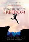 Image for Forward-Facing(R) Freedom : Healing the Past, Transforming the Present, A Future on Purpose