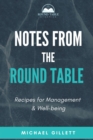 Image for Notes from the Round Table : Recipes for Management &amp; Well-Being