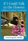 Image for If I Could Talk to the Flowers : Children&#39;s Outdoor Adventures